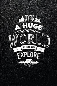 It's a huge world then go explore