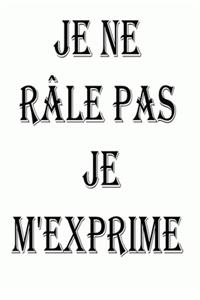 Je ne râle pas Je m'exprime