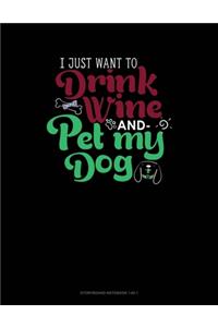 I Just Want To Drink Wine And Pet My Dog