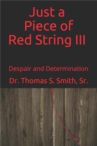 Just a Piece of Red String III: Despair and Determination