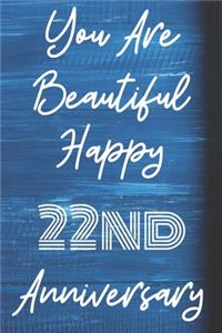 You Are Beautiful Happy 22nd Anniversary: Funny 22ndYou Are Beautiful happy anniversary Birthday Gift Journal / Notebook / Diary Quote (6 x 9 - 110 Blank Lined Pages)