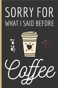 Sorry For What I Said Before Coffee