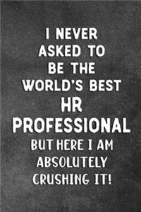 I Never Asked To Be The World's Best HR Professional