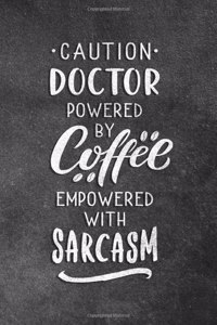 Caution Doctor Powered By Coffee Empowered With Sarcasm