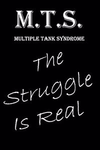 M.T.S Multiple Tank Syndrome The Struggle Is Real