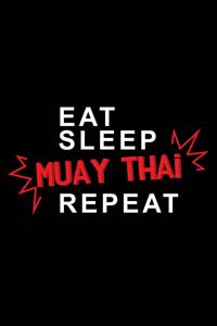 Eat sleep Muay Thai repeat