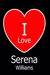 I Love Serena Williams