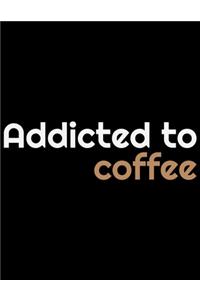 Addicted To Coffee