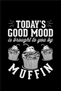 Today's Good Mood Is Brought To You By Muffin