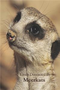 Easily Distracted By Meerkats: A Funny Lined Notebook To Write In For Notes / Lists / Important Dates / Thoughts / 6" x 9" 121 Pages With A Cute Meerkat On The Cover