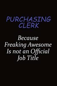 Purchasing Clerk Because Freaking Awesome Is Not An Official Job Title