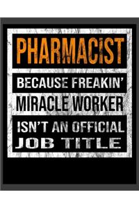 Pharmacist Because Freakin' Miracle Worker Is Not An Official Job Title