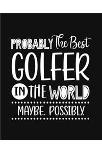 Probably the Best Golfer In the World. Maybe. Possibly.