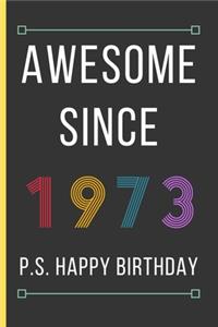 Awesome Since 1973: Birthday Gifts For Men / Women: Small Lined Notebook / Journal To Write In (6" x 9")