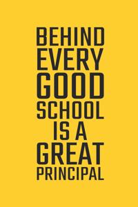 Behind Every Good School is a Great Principal: Blank Notebook/Journal For Personal Use And Also Your Friend And Family