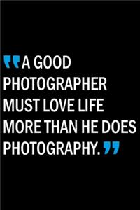 A Good Photographer Must Love Life More Than He Does Photography