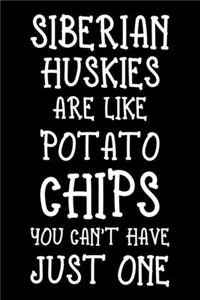 Siberian Huskies Are Like Potato Chips You Can't Have Just One