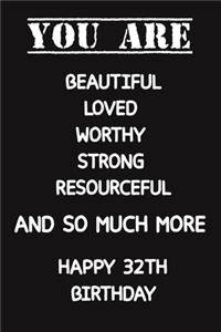 You Are Beautiful Loved Worthy Strong Resourceful Happy 32th Birthday