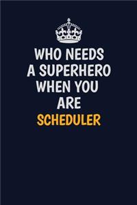 Who Needs A Superhero When You Are Scheduler