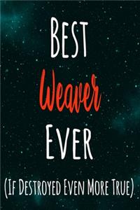 Best Weaver Ever (If Destroyed Even More True)