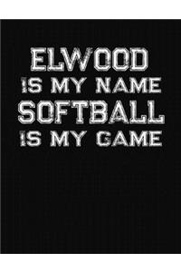 Elwood Is My Name Softball Is My Game: Softball Themed College Ruled Compostion Notebook - Personalized Gift for Elwood