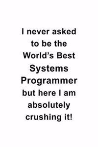 I Never Asked To Be The World's Best Systems Programmer But Here I Am Absolutely Crushing It
