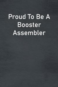 Proud To Be A Booster Assembler