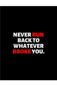 Never Run Back To Whatever Broke You