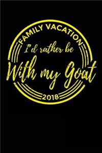 Family Vacation 2018 I'd Rather Be With My Goat