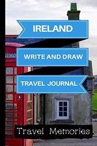 Ireland Write and Draw Travel Journal: Use This Small Travelers Journal for Writing, Drawings and Photos to Create a Lasting Travel Memory Keepsake