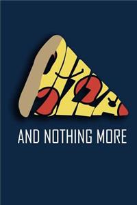 Pizza and nothing more.