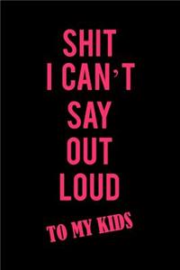 Shit I Can't Say Out Loud to My Kids