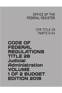 Code of Federal Regulations Title 28 Judicial Administration Volume 1 of 2 Budget Edition 2018