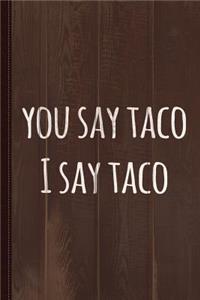 You Say Taco I Say Taco Journal Notebook