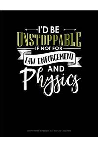 Id Be Unstoppable If Not for Law Enforcement and Physics