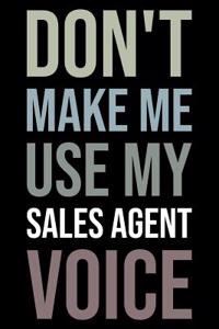 Don't Make Me Use My Sales Agent Voice