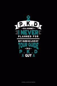 Pkd Is a Journey I Never Planned For, But I Sure Do Love My Tour Guide, I'm a Pkd Guy