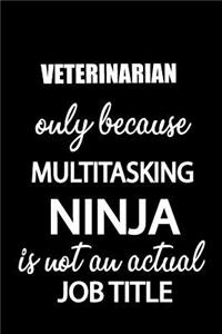 Veterinarian Only Because Multitasking Ninja Is Not an Actual Job Title