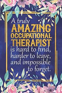 A Truly Amazing Occupational Therapist Is Hard to Find, Harder to Leave, and Impossible to Forget: A 52 Week Dateless Occupational Therapist Planner 6 X 9 Occupational Therapist Gift Notebook Journal