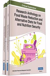 Research Anthology on Food Waste Reduction and Alternative Diets for Food and Nutrition Security, 2 volume