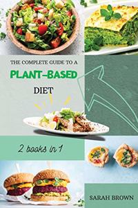 The Complete Guide to a Plant-Based Diet