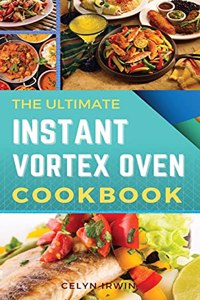 The Ultimate Instant Vortex Oven Cookbook