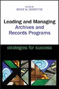 Leading and Managing Archives and Records Programs: Strategies for Success