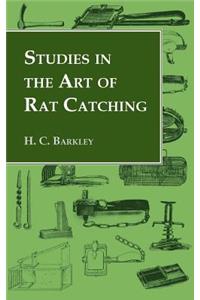 Studies in the Art of Rat Catching - With Additional Notes on Ferrets and Ferreting, Rabbiting and Long Netting