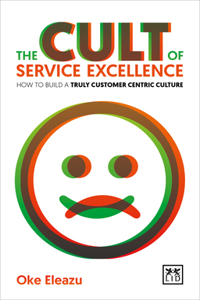 Cult of Customer Excellence: How to Build a Truly Customer Centric Culture