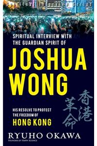 Spiritual Interview with the Guardian Spirit of Joshua Wong