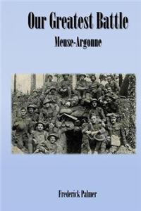 Our Greatest Battle: (The Meuse-Argonne)
