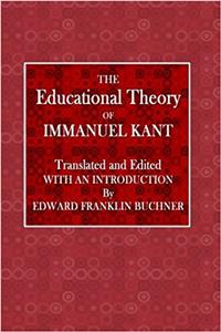 The Educational Theory of Immanual Kant: Volume 4 (Lippincott Education)