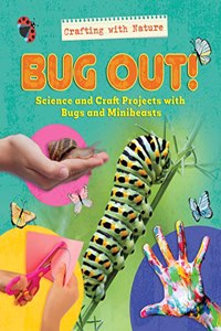 Bug Out!: Science and Craft Projects with Bugs and Minibeasts