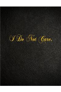 I Do Not Care: 108 Page Blank Lined Notebook